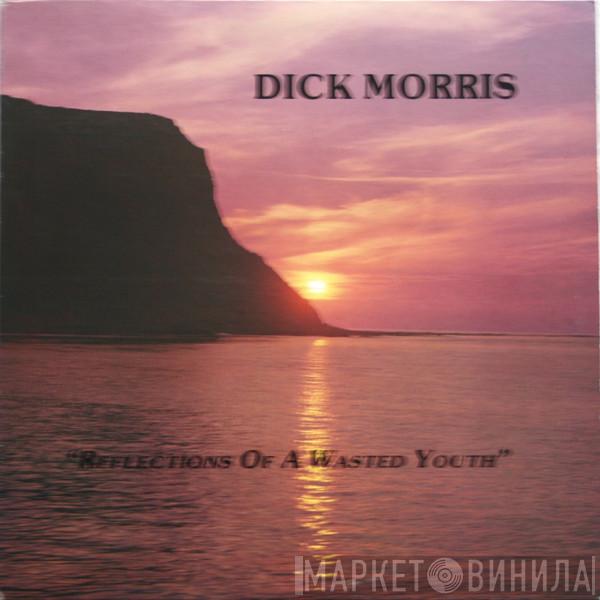 Dick Morris - Reflections Of A Wasted Youth