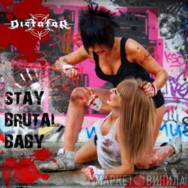 Dictator - Stay Brutal, Baby