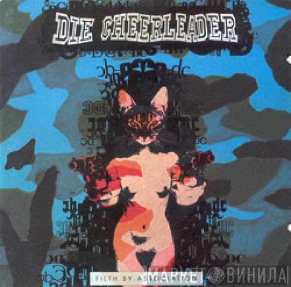 Die Cheerleader - Filth By Association