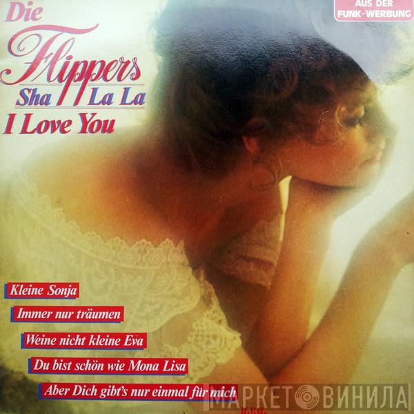  Die Flippers  - Sha La La I Love You