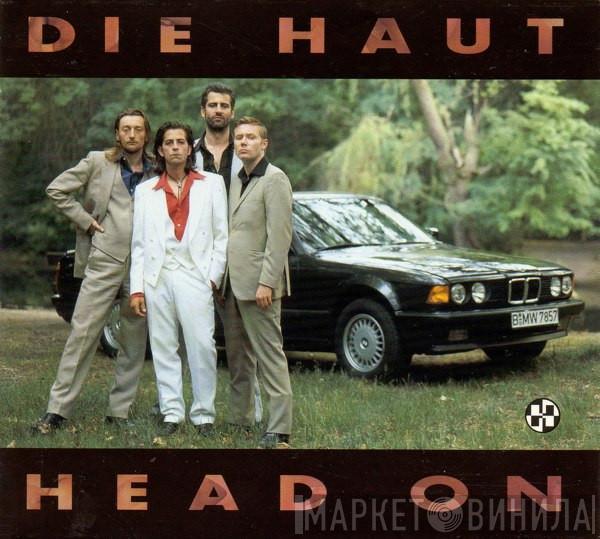Die Haut - Head On