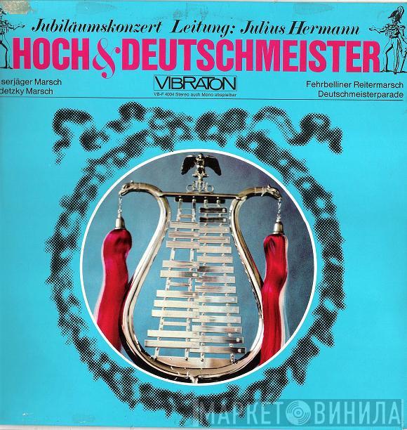 - Die Original Hoch- Und Deutschmeister  Julius Herrmann  - Jubiläumskonzert  Hoch Und Deutschmeister