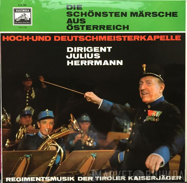 , Die Original Hoch- Und Deutschmeister  Regimentsmusik Des Tiroler Jägerregiments  - Die Schönsten Märsche Aus Österreich