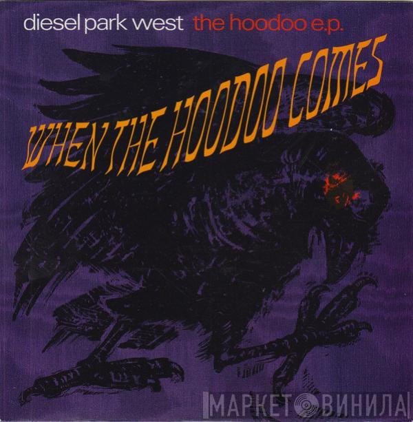 Diesel Park West - When The Hoodoo Comes (The Hoodoo Ep)