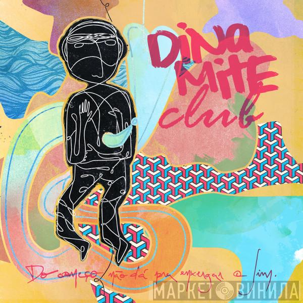 Dinamite Club - Do Começo Não Dá Pra Enxergar O Fim