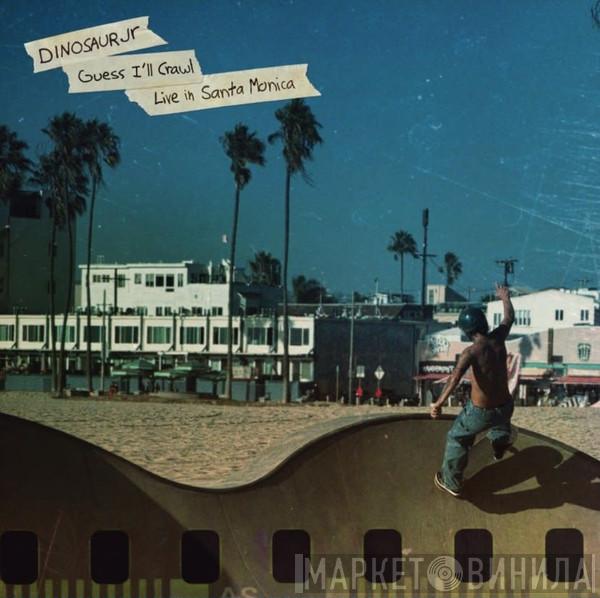 Dinosaur Jr. - Guess I'll Crawl (Live In Santa Monica)
