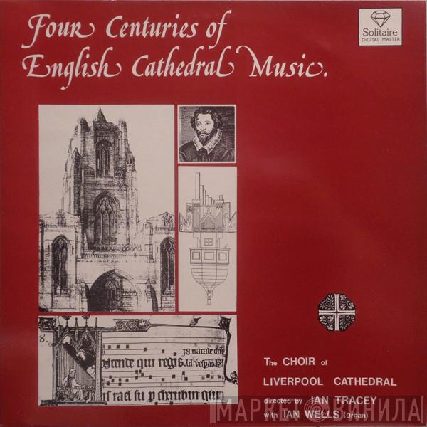 Directed By Liverpool Cathedral Choir With Ian Tracey  Ian Wells  - Four Centuries Of English Cathedral Music Volume One