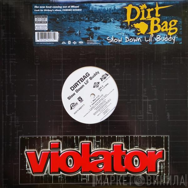 Dirtbag - Slow Down Lil' Buddy