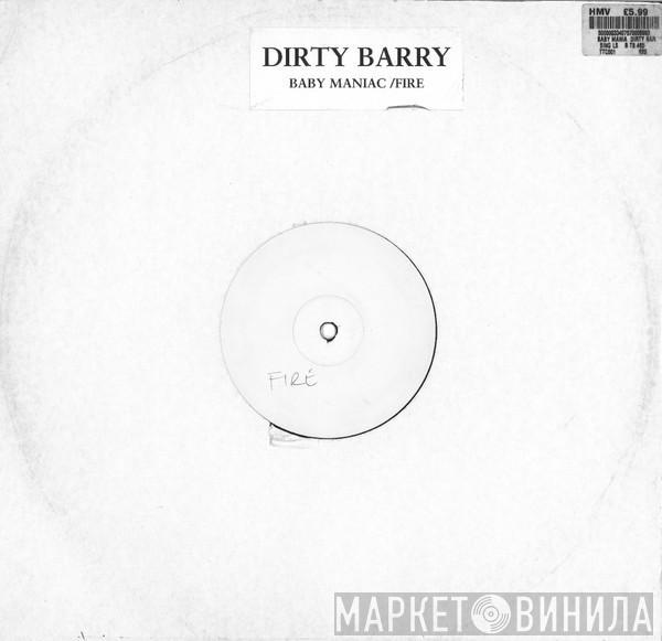  Dirty Barry  - Baby Maniac / Fire