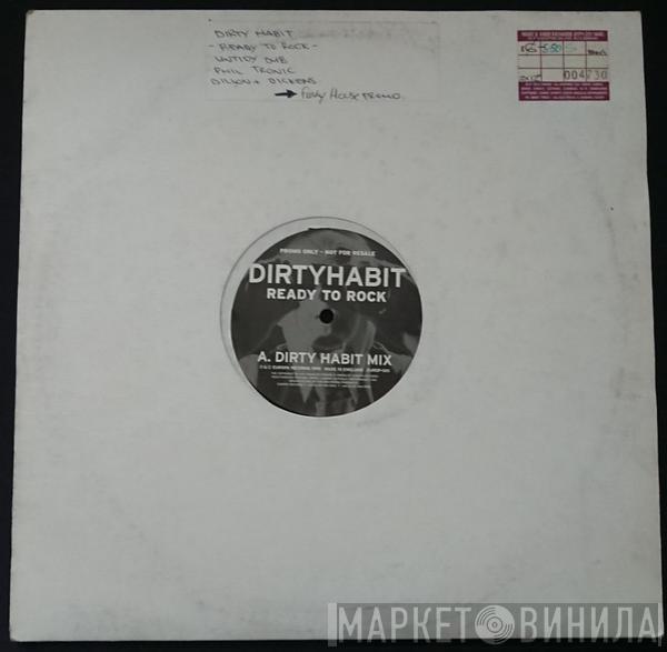  Dirty Habit  - Ready To Rock (Dirty Habit Mix / Phil Trobic Mix)