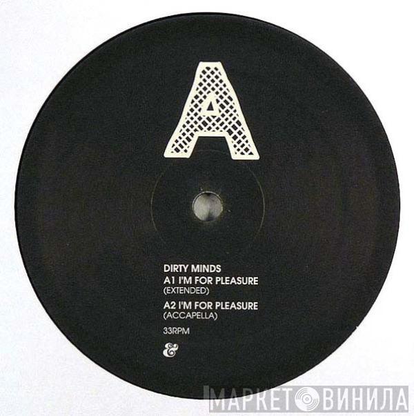 Dirty Minds - I'm For Pleasure