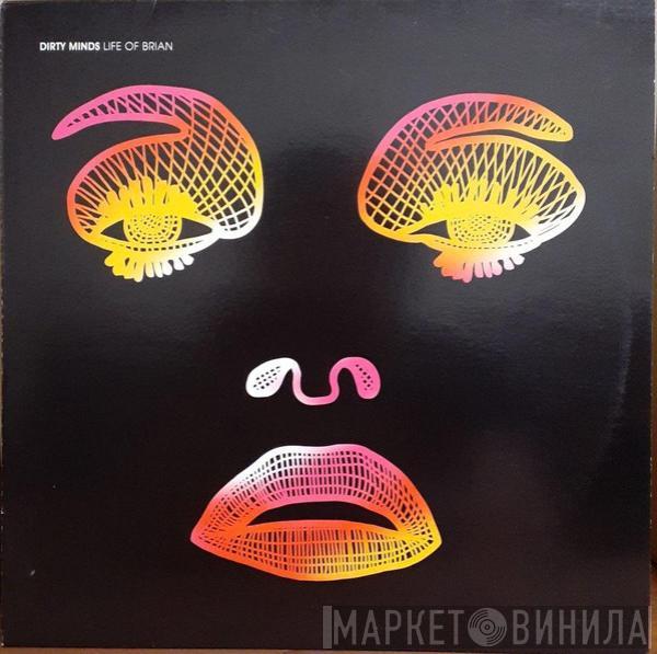 Dirty Minds - Life Of Brian