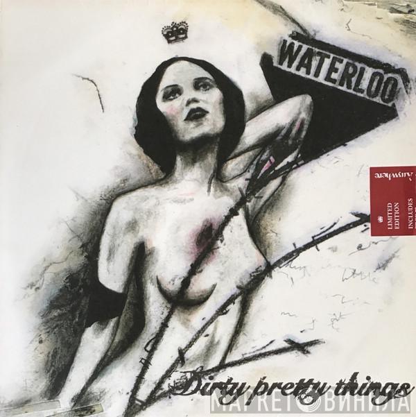  Dirty Pretty Things  - Waterloo To Anywhere