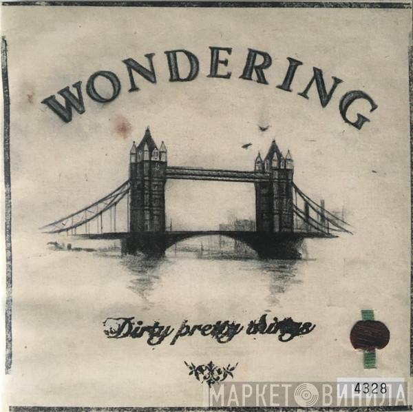 Dirty Pretty Things - Wondering