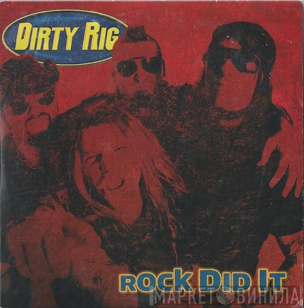 Dirty Rig - Rock Did It
