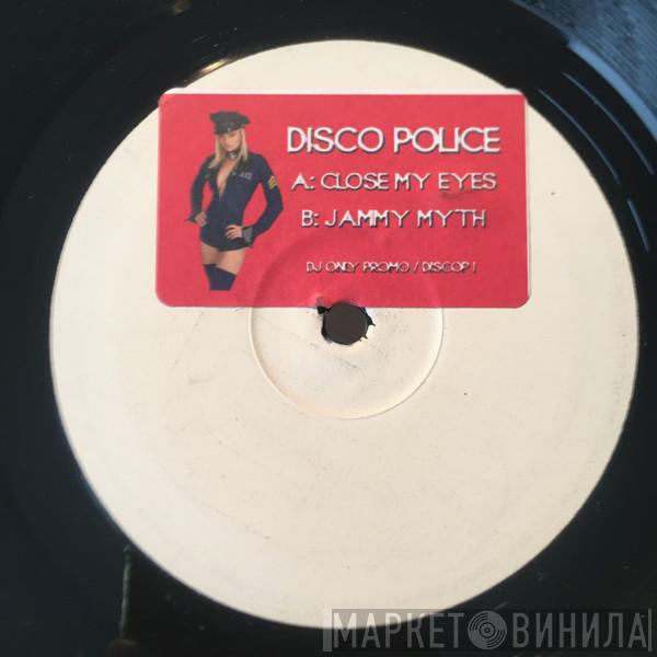 Disco Police - Close My Eyes / Jammy Myth