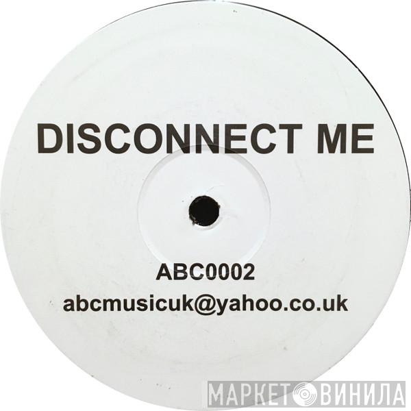  - Disconnect Me