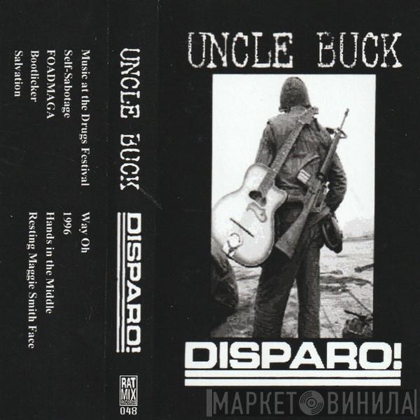 Disparo!, Uncle Buck  - Split