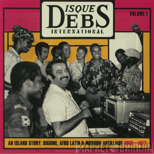  - Disques Debs International Volume 1 (An Island Story: Biguine, Afro Latin & Musique Antillaise 1960-1972)
