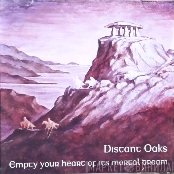  Distant Oaks  - Empty Your Heart Of Its Mortal Dream
