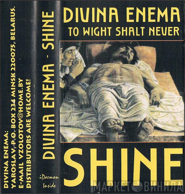  Divina Enema  - To Wight Shalt Never Shine