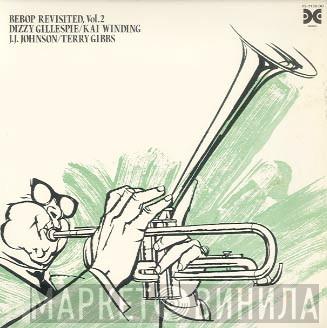 , Dizzy Gillespie , Kai Winding , J.J. Johnson  Terry Gibbs  - Bebop Revisited, Vol. 2