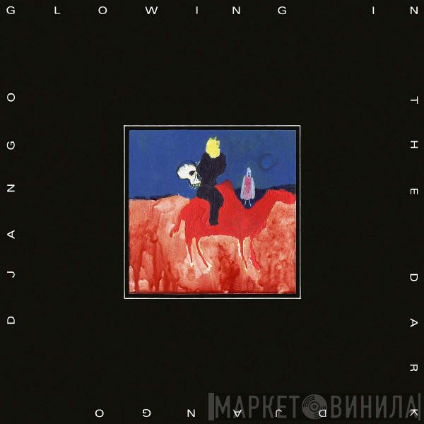 Django Django - Glowing In The Dark
