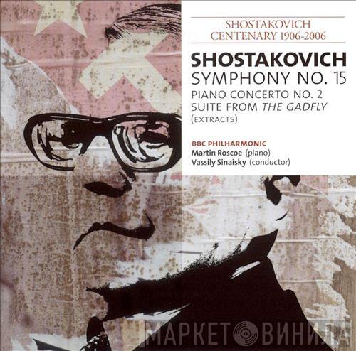 Dmitri Shostakovich, Martin Roscoe, BBC Philharmonic, Vassily Sinaisky - Symphony No. 15 / Piano Concerto No. 2 / Suite From The Gadfly (Extracts)