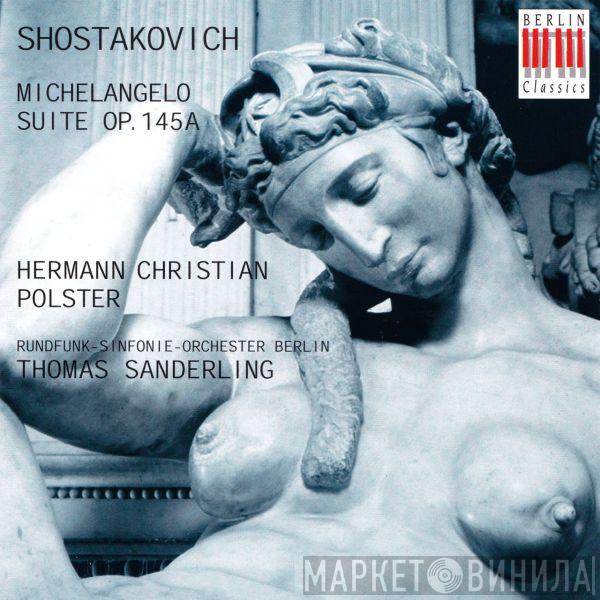 Dmitri Shostakovich, Hermann Christian Polster, Rundfunk-Sinfonieorchester Berlin, Thomas Sanderling - Michelangelo Suite Op. 145a
