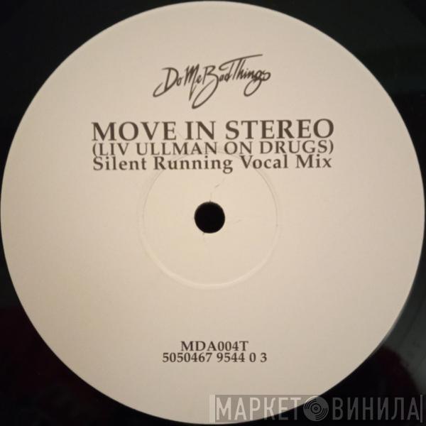 Do Me Bad Things - Move In Stereo (Liv Ullman On Drugs) (Silent Running Remixes)