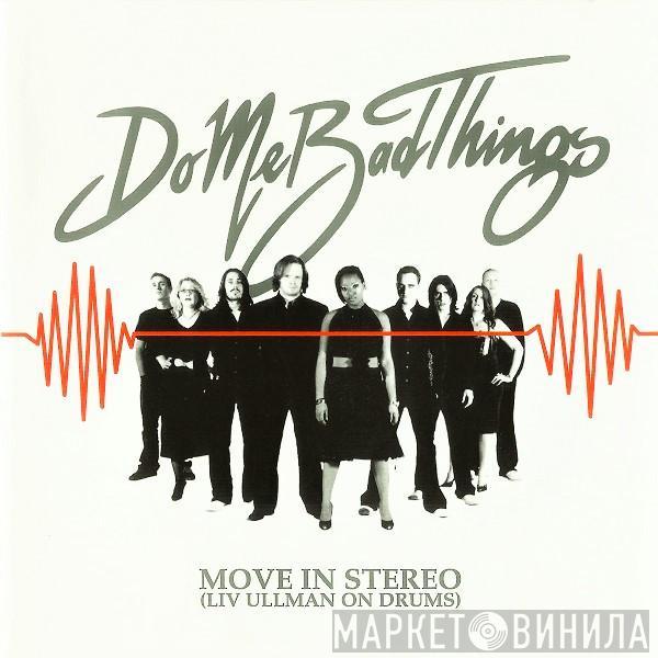  Do Me Bad Things  - Move In Stereo (Liv Ullman On Drums)