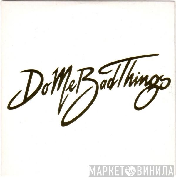 Do Me Bad Things - What's Hideous?