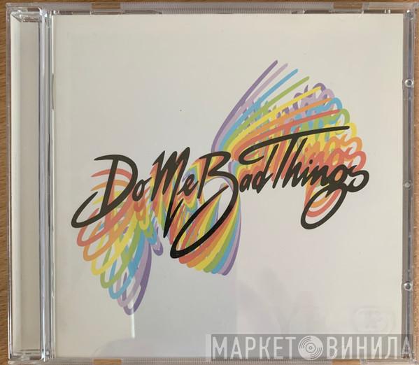 Do Me Bad Things - Yes!