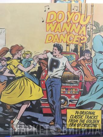  - Do You Wanna Dance? 14 Original Classic Tracks From The Golden Era of Cruising