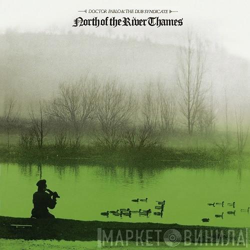 Doctor Pablo, Dub Syndicate - North Of The River Thames