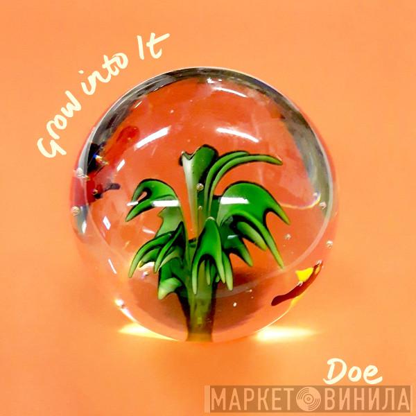 Doe  - Grow Into It