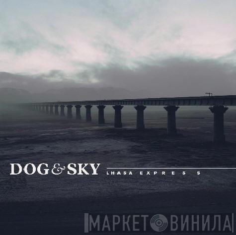 Dog & Sky - Lhasa Express