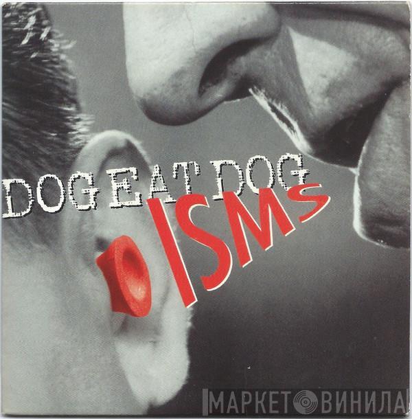 Dog Eat Dog - Isms