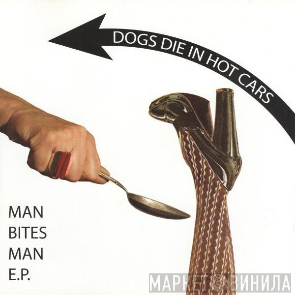 Dogs Die In Hot Cars - Man Bites Man EP