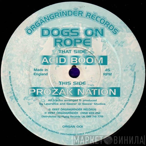 Dogs On Rope - Acid Boom / Prozac Nation