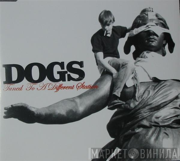 Dogs  - Tuned To A Different Station