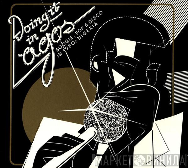  - Doing It In Lagos (Boogie, Pop & Disco In 1980s Nigeria)