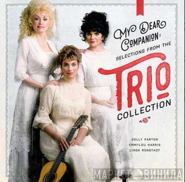, Dolly Parton , Emmylou Harris  Linda Ronstadt  - My Dear Companion: Selections From The Trio Collection