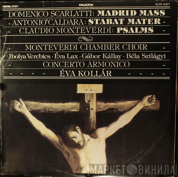 , Domenico Scarlatti , Antonio Caldara – Claudio Monteverdi , Monteverdi Chamber Choir , Ibolya Verebics , Éva Lax , Gábor Kállay , Béla Szilágyi , Concerto Armonico  Eva Kollar  - Madrid Mass - Stabat Mater - Psalms