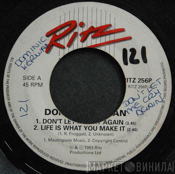  Dominic Kirwan  - Don't Let Me Cry Again / Life Is What You Make It