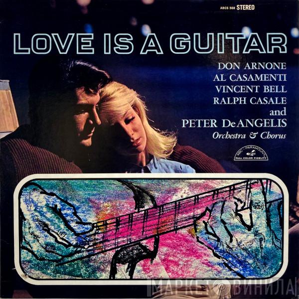 , Don Arnone , Al Casamenti , Vinnie Bell And Ralph Casale  The Peter De Angelis Orchestra & Chorus  - Love Is A Guitar