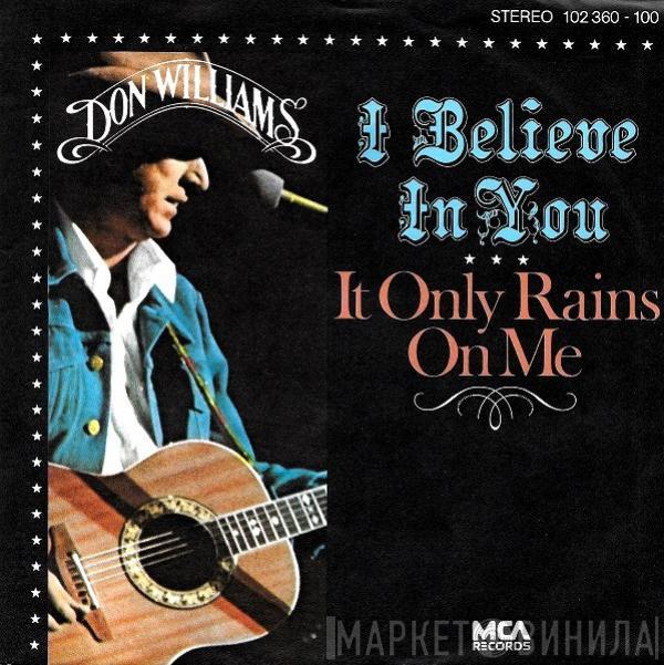  Don Williams   - I Believe In You / It Only Rains On Me