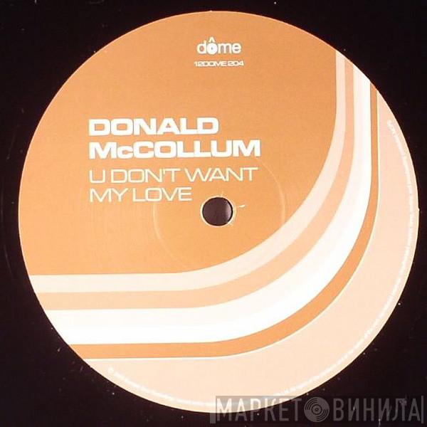 Donald McCollum - U Don't Want My Love