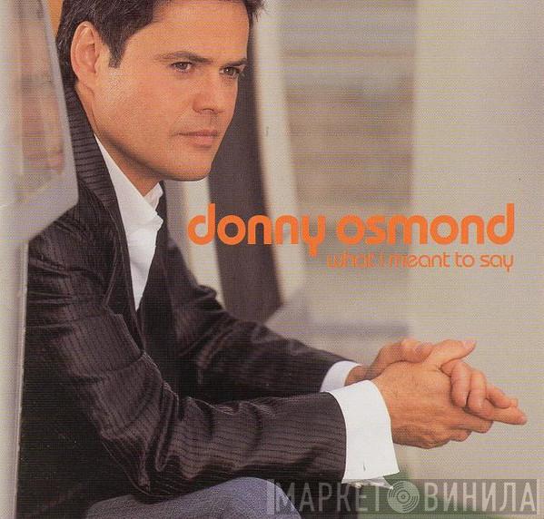  Donny Osmond  - What I Meant To Say