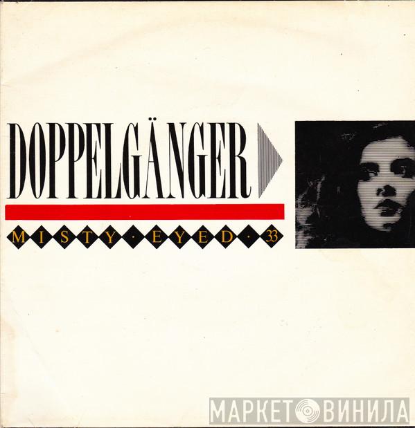 Doppelgänger  - Misty Eyed 33